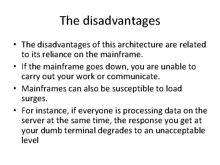 The disadvantages • The disadvantages of this architecture are related to its reliance on