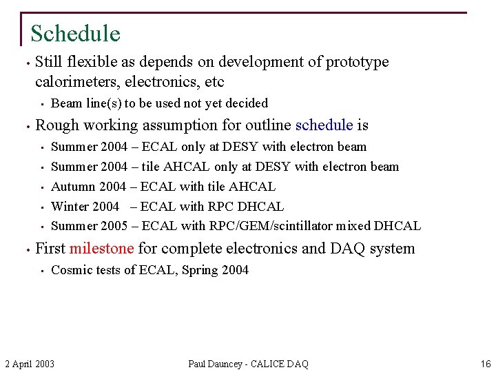 Schedule • Still flexible as depends on development of prototype calorimeters, electronics, etc •