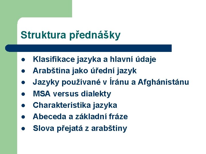 Struktura přednášky l l l l Klasifikace jazyka a hlavní údaje Arabština jako úřední