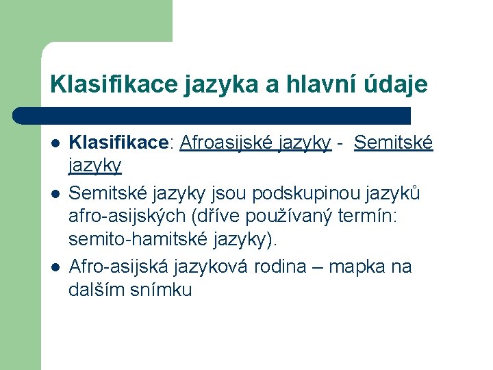 Klasifikace jazyka a hlavní údaje l l l Klasifikace: Afroasijské jazyky - Semitské jazyky