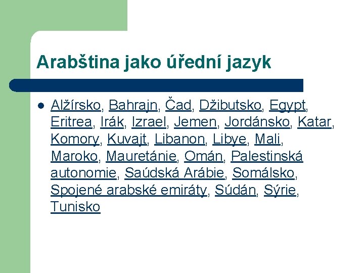 Arabština jako úřední jazyk l Alžírsko, Bahrajn, Čad, Džibutsko, Egypt, Eritrea, Irák, Izrael, Jemen,