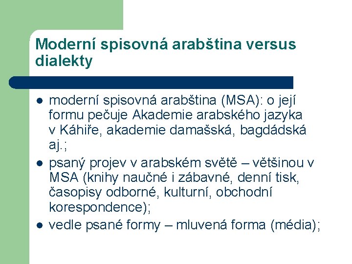 Moderní spisovná arabština versus dialekty l l l moderní spisovná arabština (MSA): o její