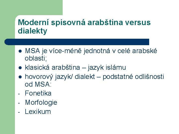 Moderní spisovná arabština versus dialekty l l l - MSA je více-méně jednotná v