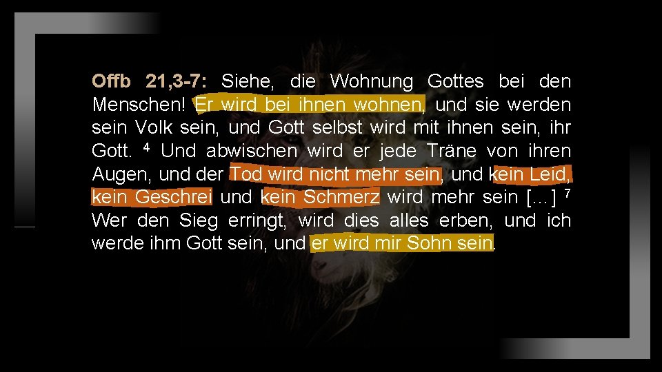 Offb 21, 3 -7: Siehe, die Wohnung Gottes bei den Menschen! Er wird bei