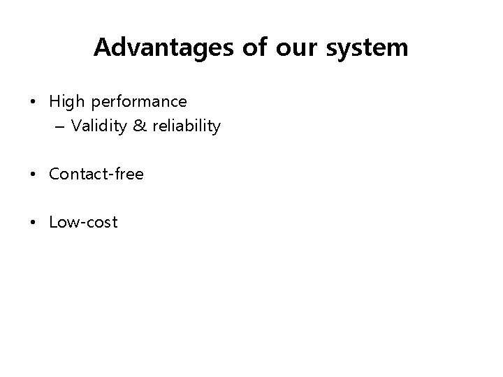Advantages of our system • High performance – Validity & reliability • Contact-free •