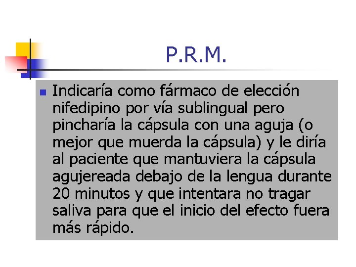 P. R. M. n Indicaría como fármaco de elección nifedipino por vía sublingual pero