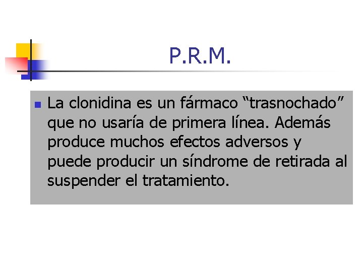 P. R. M. n La clonidina es un fármaco “trasnochado” que no usaría de