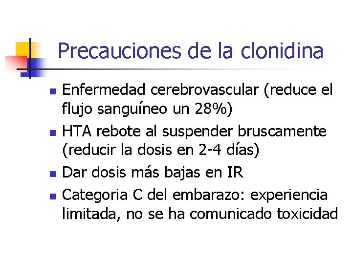 Precauciones de la clonidina n n Enfermedad cerebrovascular (reduce el flujo sanguíneo un 28%)