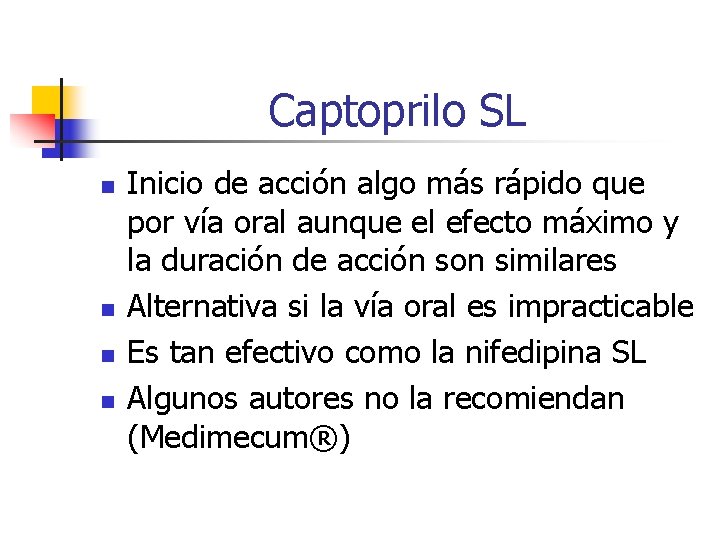Captoprilo SL n n Inicio de acción algo más rápido que por vía oral