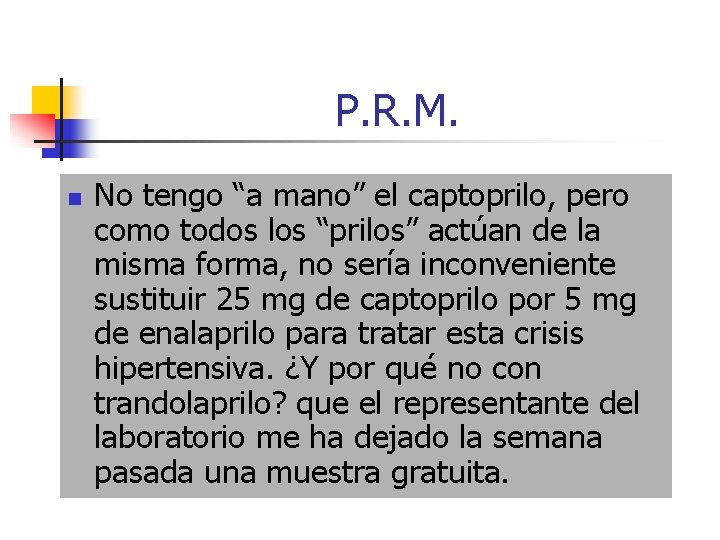 P. R. M. n No tengo “a mano” el captoprilo, pero como todos los