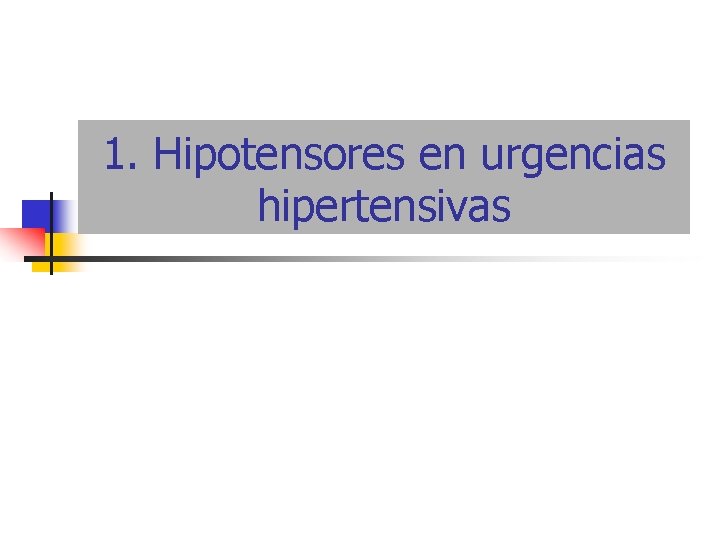 1. Hipotensores en urgencias hipertensivas 