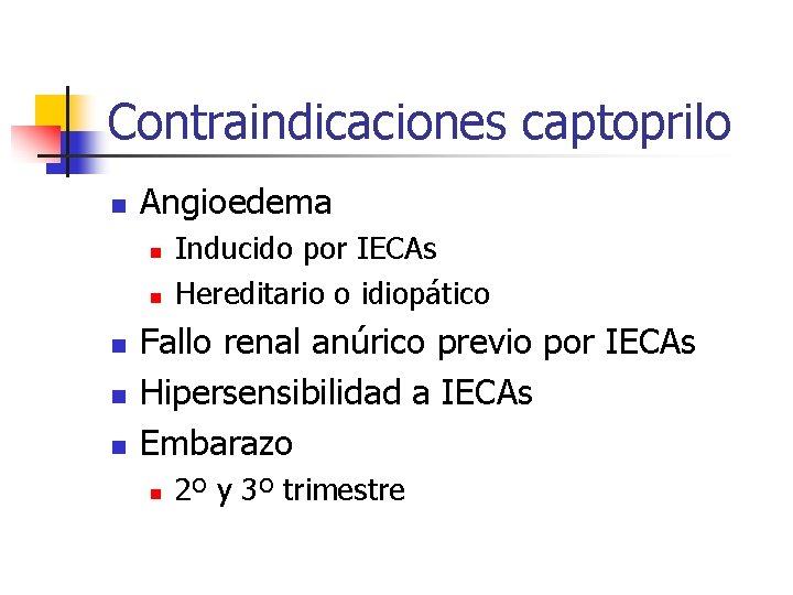 Contraindicaciones captoprilo n Angioedema n n n Inducido por IECAs Hereditario o idiopático Fallo