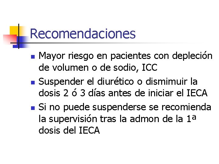 Recomendaciones n n n Mayor riesgo en pacientes con depleción de volumen o de
