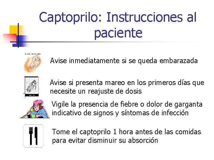 Captoprilo: Instrucciones al paciente Avise inmediatamente si se queda embarazada Avise si presenta mareo