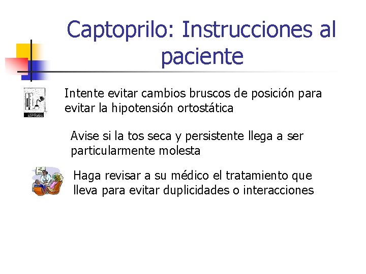 Captoprilo: Instrucciones al paciente Intente evitar cambios bruscos de posición para evitar la hipotensión