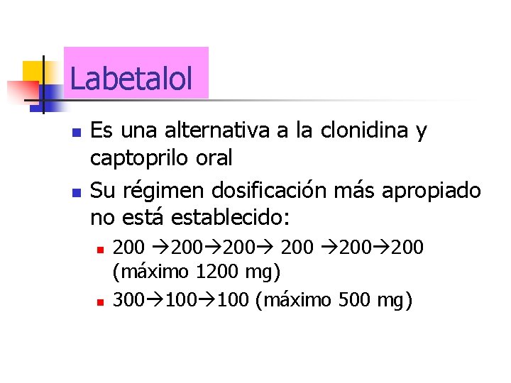Labetalol n n Es una alternativa a la clonidina y captoprilo oral Su régimen
