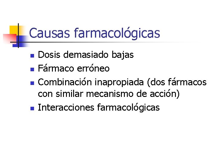 Causas farmacológicas n n Dosis demasiado bajas Fármaco erróneo Combinación inapropiada (dos fármacos con