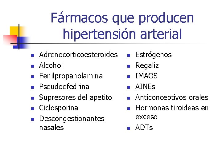Fármacos que producen hipertensión arterial n n n n Adrenocorticoesteroides Alcohol Fenilpropanolamina Pseudoefedrina Supresores