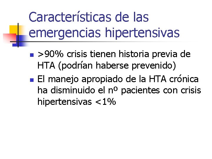 Características de las emergencias hipertensivas n n >90% crisis tienen historia previa de HTA