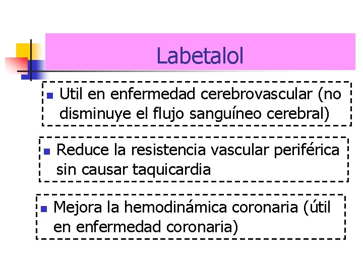 Labetalol n n n Util en enfermedad cerebrovascular (no disminuye el flujo sanguíneo cerebral)