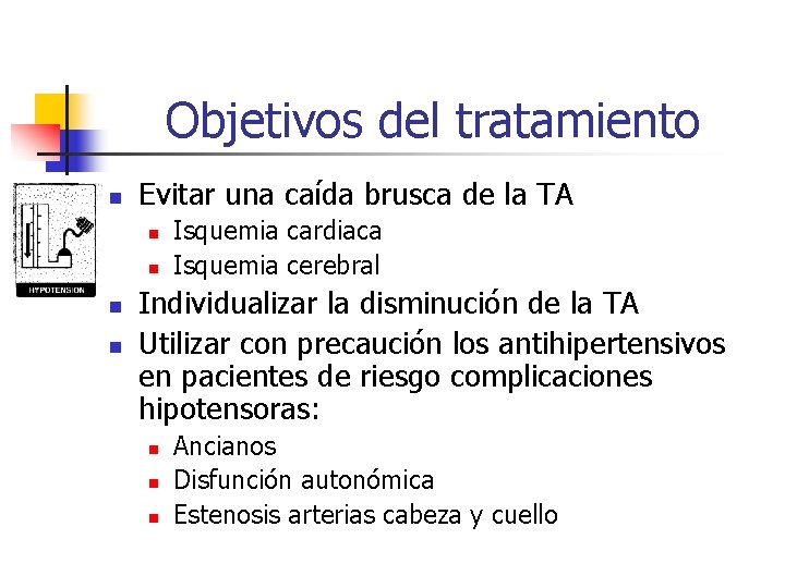 Objetivos del tratamiento n Evitar una caída brusca de la TA n n Isquemia