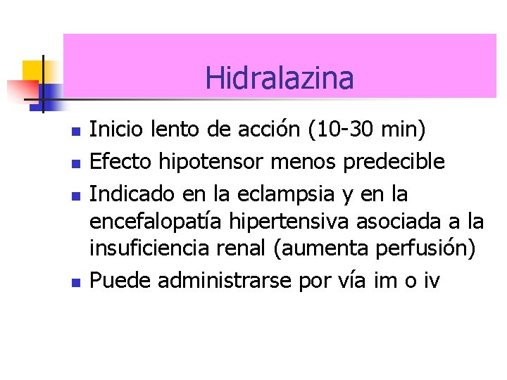 Hidralazina n n Inicio lento de acción (10 -30 min) Efecto hipotensor menos predecible