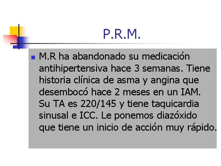 P. R. M. n M. R ha abandonado su medicación antihipertensiva hace 3 semanas.
