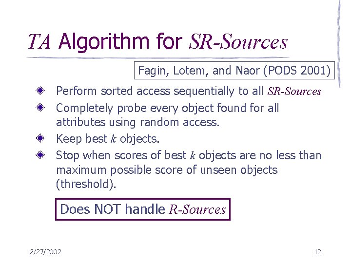 TA Algorithm for SR-Sources Fagin, Lotem, and Naor (PODS 2001) Perform sorted access sequentially