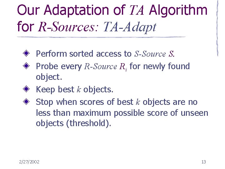 Our Adaptation of TA Algorithm for R-Sources: TA-Adapt Perform sorted access to S-Source S.