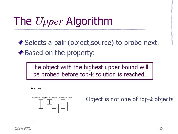 The Upper Algorithm Selects a pair (object, source) to probe next. Based on the