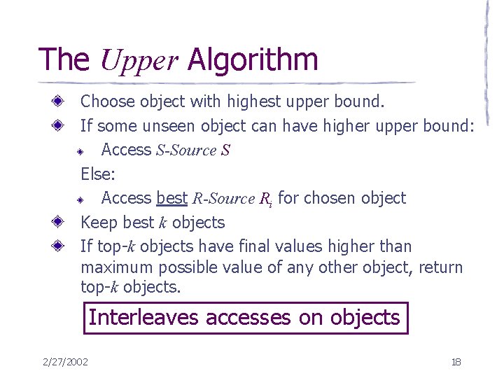 The Upper Algorithm Choose object with highest upper bound. If some unseen object can