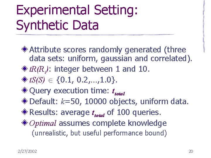 Experimental Setting: Synthetic Data Attribute scores randomly generated (three data sets: uniform, gaussian and