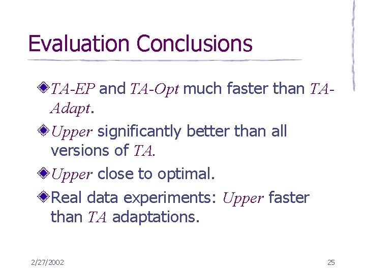 Evaluation Conclusions TA-EP and TA-Opt much faster than TAAdapt. Upper significantly better than all