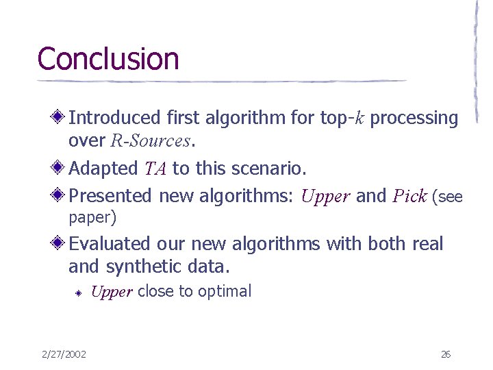 Conclusion Introduced first algorithm for top-k processing over R-Sources. Adapted TA to this scenario.