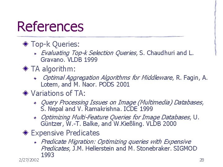 References Top-k Queries: Evaluating Top-k Selection Queries, S. Chaudhuri and L. Gravano. VLDB 1999