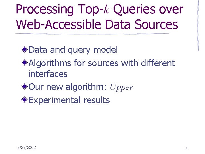 Processing Top-k Queries over Web-Accessible Data Sources Data and query model Algorithms for sources