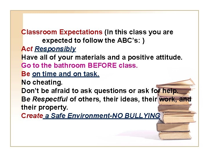 Classroom Expectations (In this class you are expected to follow the ABC’s: ) Act