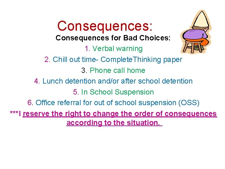 Consequences: Consequences for Bad Choices: 1. Verbal warning 2. Chill out time- Complete. Thinking