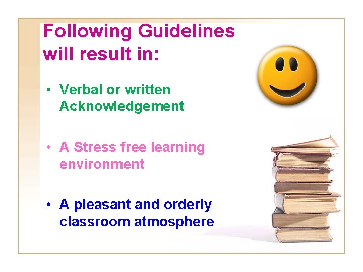 Following Guidelines will result in: • Verbal or written Acknowledgement • A Stress free