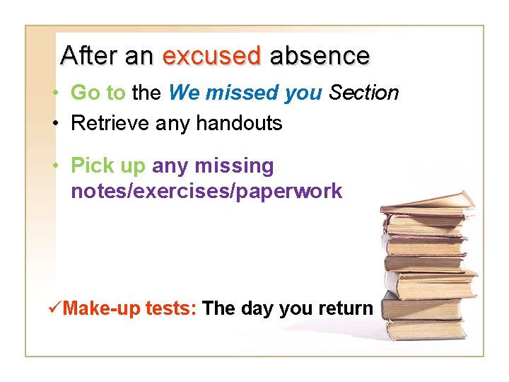 After an excused absence • Go to the We missed you Section • Retrieve