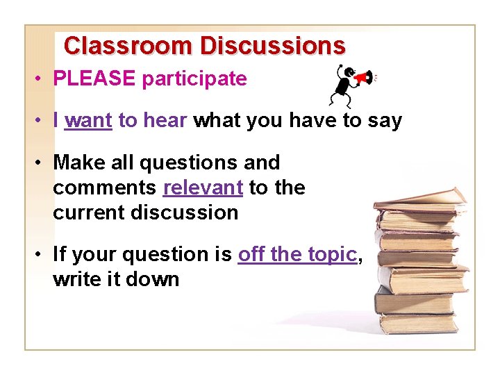 Classroom Discussions • PLEASE participate • I want to hear what you have to