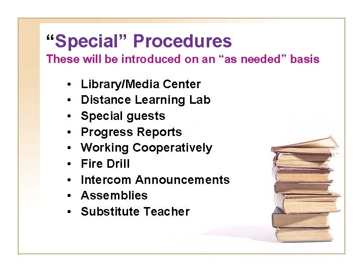 “Special” Procedures These will be introduced on an “as needed” basis • • •