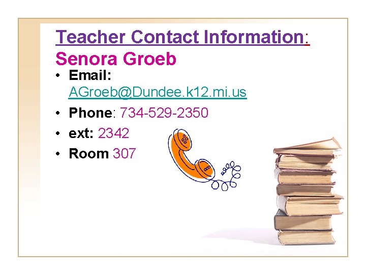 Teacher Contact Information: Senora Groeb • Email: AGroeb@Dundee. k 12. mi. us • Phone: