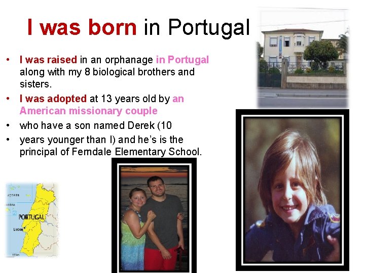 I was born in Portugal • I was raised in an orphanage in Portugal