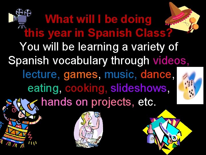 What will I be doing this year in Spanish Class? You will be learning
