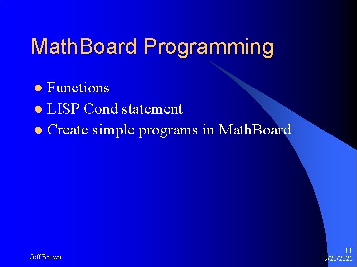 Math. Board Programming Functions l LISP Cond statement l Create simple programs in Math. Math. Board Programming Functions l LISP Cond statement l Create simple programs in Math.
