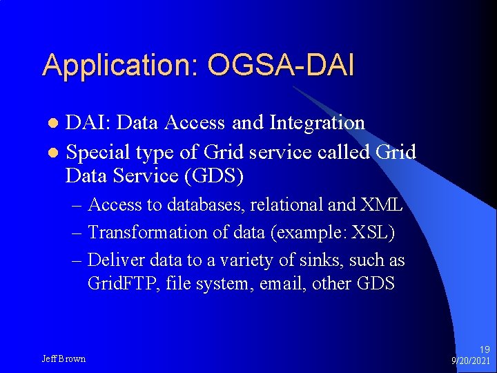 Application: OGSA-DAI DAI: Data Access and Integration l Special type of Grid service called Application: OGSA-DAI DAI: Data Access and Integration l Special type of Grid service called