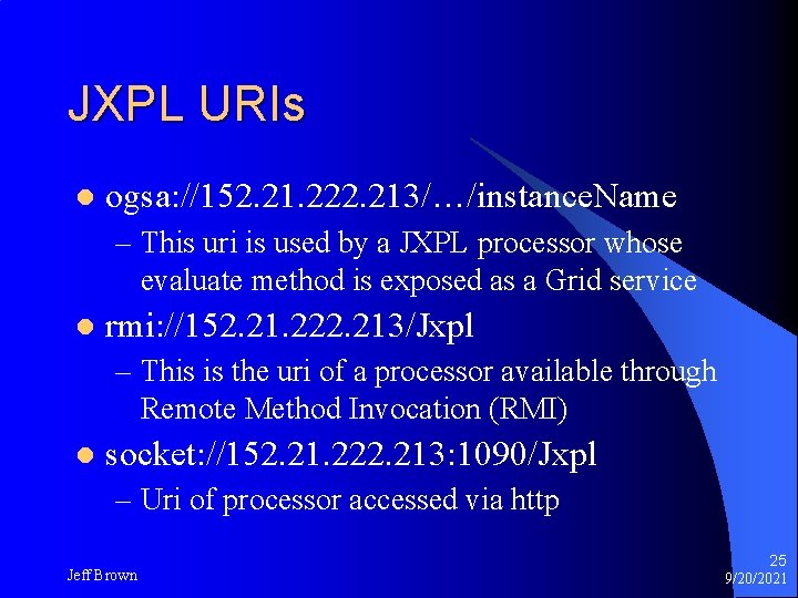 JXPL URIs l ogsa: //152. 21. 222. 213/…/instance. Name – This uri is used JXPL URIs l ogsa: //152. 21. 222. 213/…/instance. Name – This uri is used