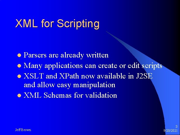 XML for Scripting Parsers are already written l Many applications can create or edit XML for Scripting Parsers are already written l Many applications can create or edit