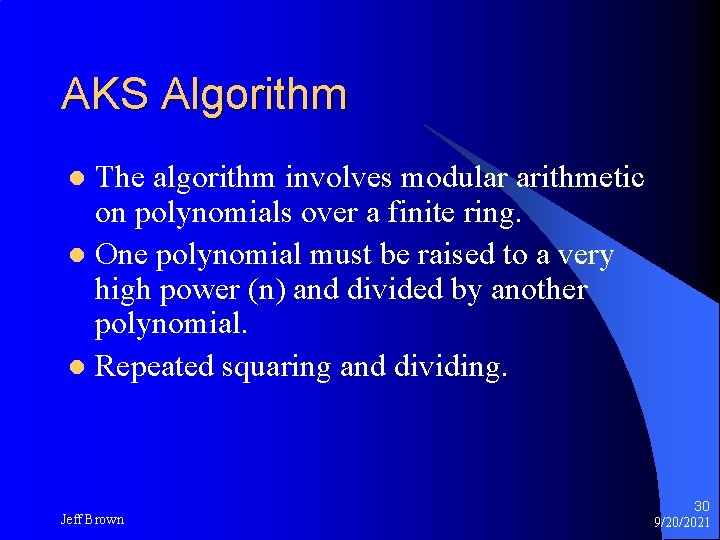 AKS Algorithm The algorithm involves modular arithmetic on polynomials over a finite ring. l AKS Algorithm The algorithm involves modular arithmetic on polynomials over a finite ring. l